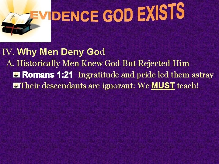IV. Why Men Deny God A. Historically Men Knew God But Rejected Him Romans