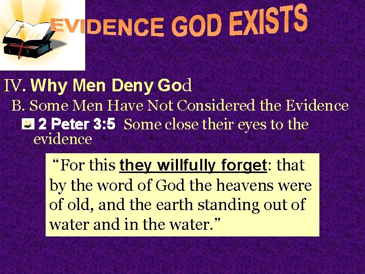 IV. Why Men Deny God B. Some Men Have Not Considered the Evidence 2