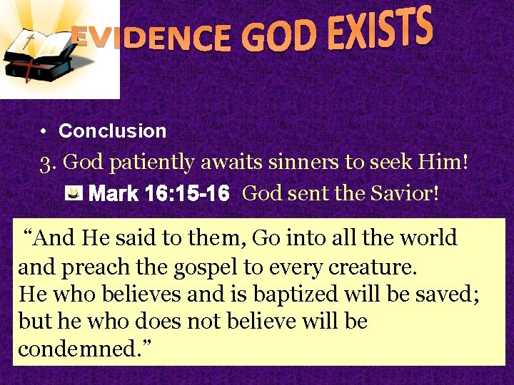  • Conclusion 3. God patiently awaits sinners to seek Him! Mark 16: 15