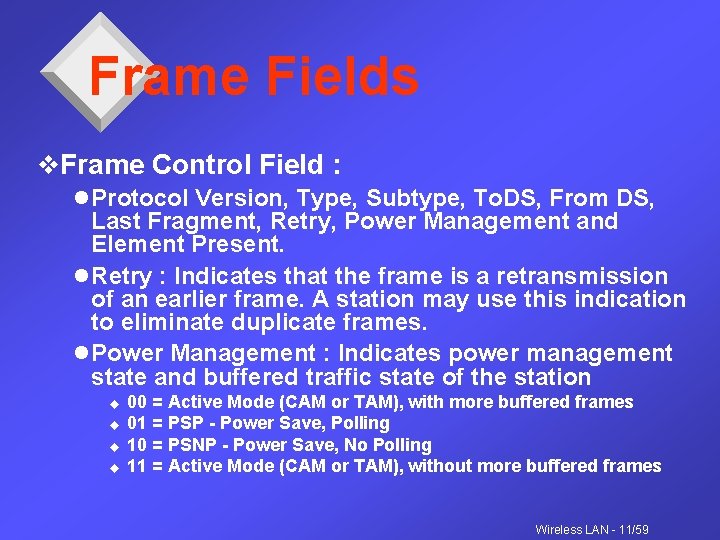 Frame Fields v. Frame Control Field : l Protocol Version, Type, Subtype, To. DS,