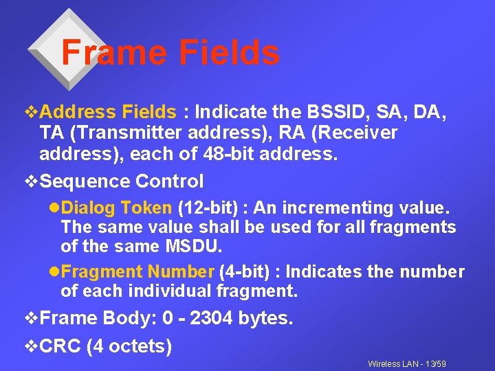 Frame Fields v. Address Fields : Indicate the BSSID, SA, DA, TA (Transmitter address),