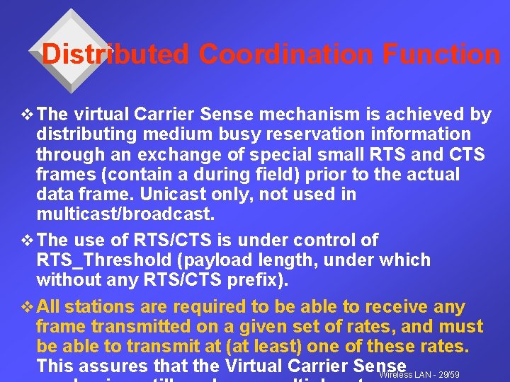 Distributed Coordination Function v The virtual Carrier Sense mechanism is achieved by distributing medium