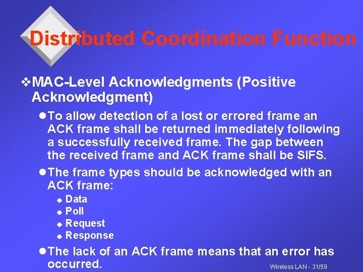 Distributed Coordination Function v. MAC-Level Acknowledgments (Positive Acknowledgment) l To allow detection of a