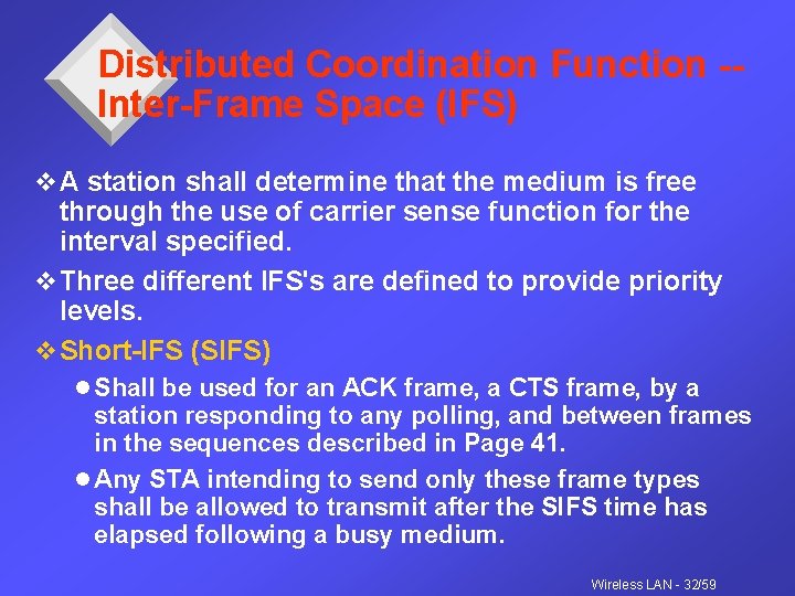 Distributed Coordination Function -Inter-Frame Space (IFS) v A station shall determine that the medium