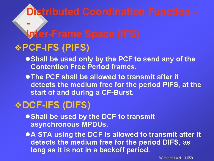 Distributed Coordination Function Inter-Frame Space (IFS) v. PCF-IFS (PIFS) l Shall be used only