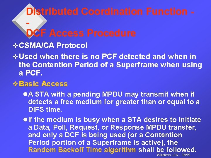 Distributed Coordination Function DCF Access Procedure v CSMA/CA Protocol v Used when there is