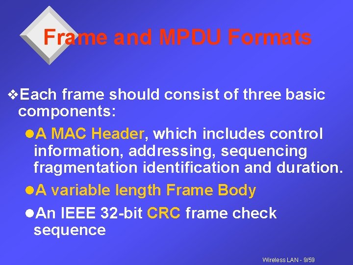 Frame and MPDU Formats v. Each frame should consist of three basic components: l.