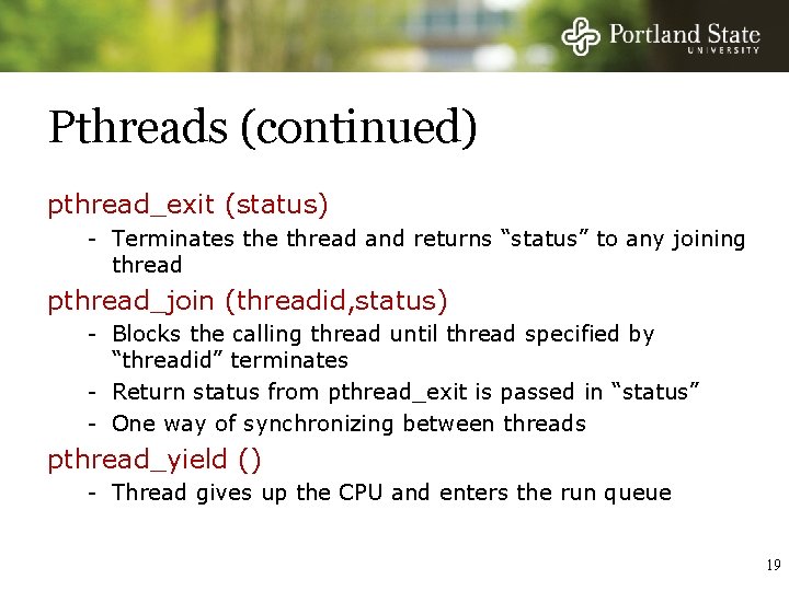 Pthreads (continued) pthread_exit (status) - Terminates the thread and returns “status” to any joining