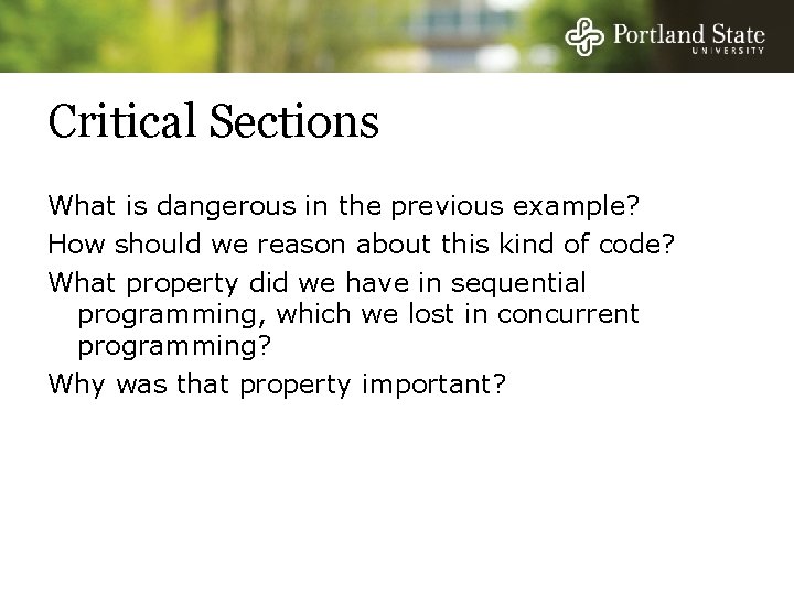 Critical Sections What is dangerous in the previous example? How should we reason about