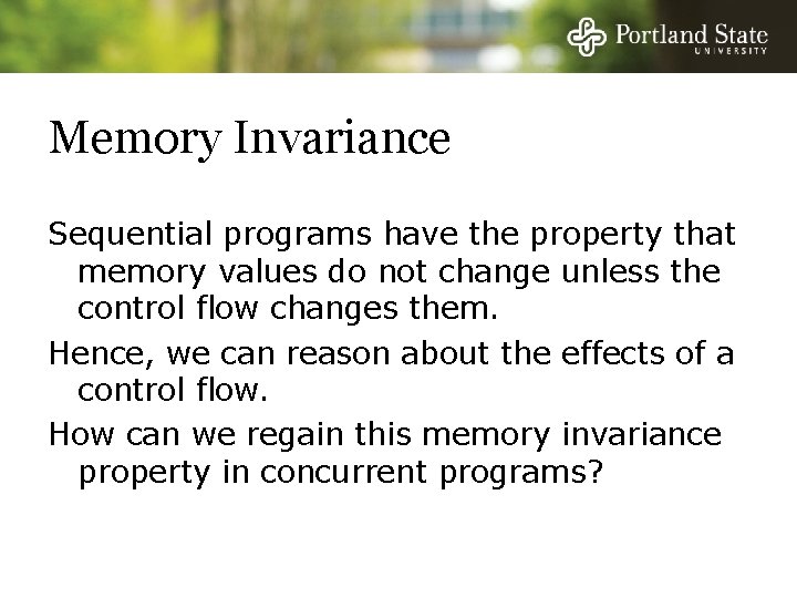 Memory Invariance Sequential programs have the property that memory values do not change unless