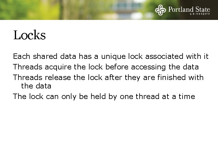 Locks Each shared data has a unique lock associated with it Threads acquire the