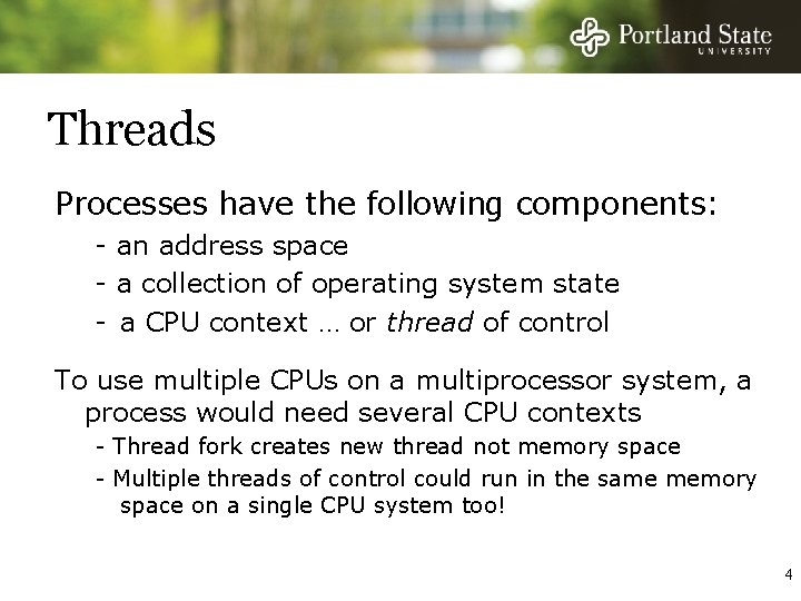 Threads Processes have the following components: - an address space - a collection of