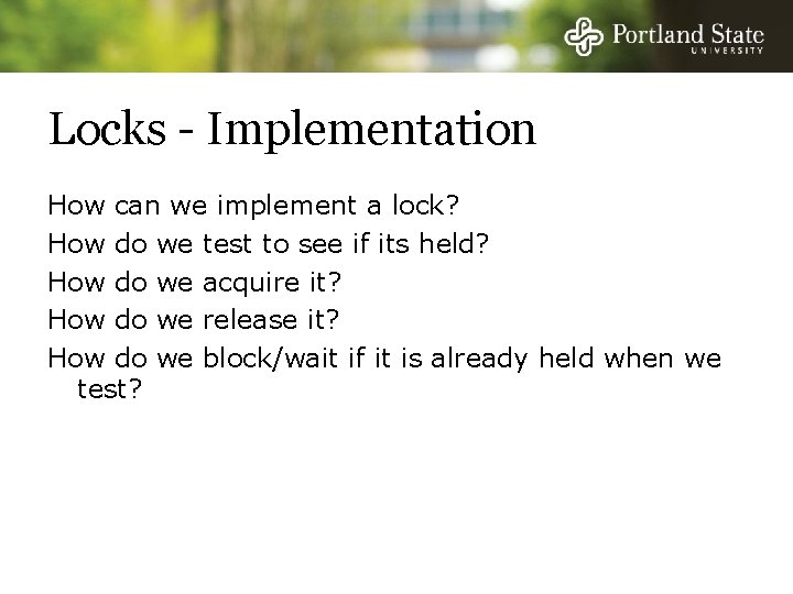 Locks - Implementation How can we implement a lock? How do we test to