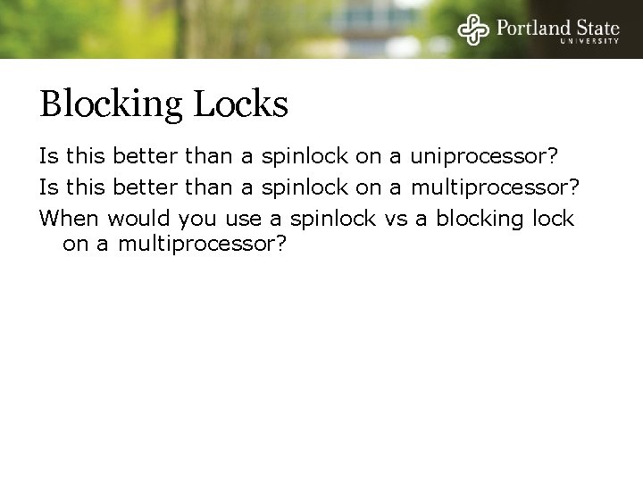 Blocking Locks Is this better than a spinlock on a uniprocessor? Is this better