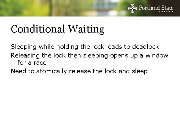 Conditional Waiting Sleeping while holding the lock leads to deadlock Releasing the lock then