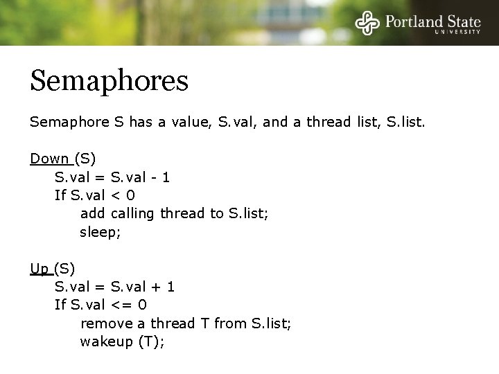 Semaphores Semaphore S has a value, S. val, and a thread list, S. list.