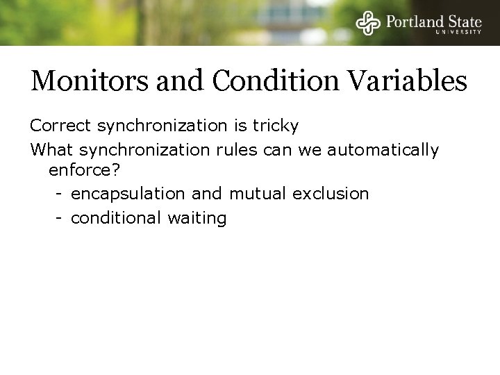 Monitors and Condition Variables Correct synchronization is tricky What synchronization rules can we automatically