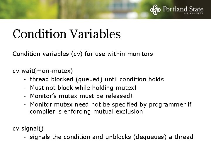 Condition Variables Condition variables (cv) for use within monitors cv. wait(mon-mutex) - thread blocked
