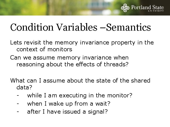 Condition Variables –Semantics Lets revisit the memory invariance property in the context of monitors