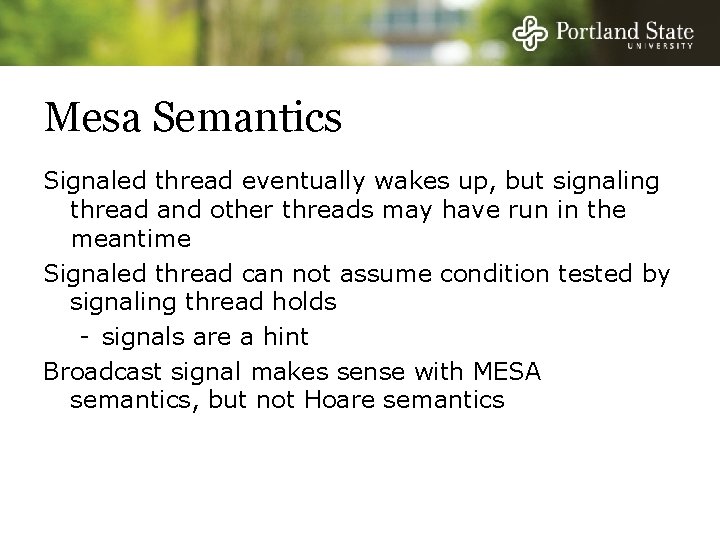 Mesa Semantics Signaled thread eventually wakes up, but signaling thread and other threads may
