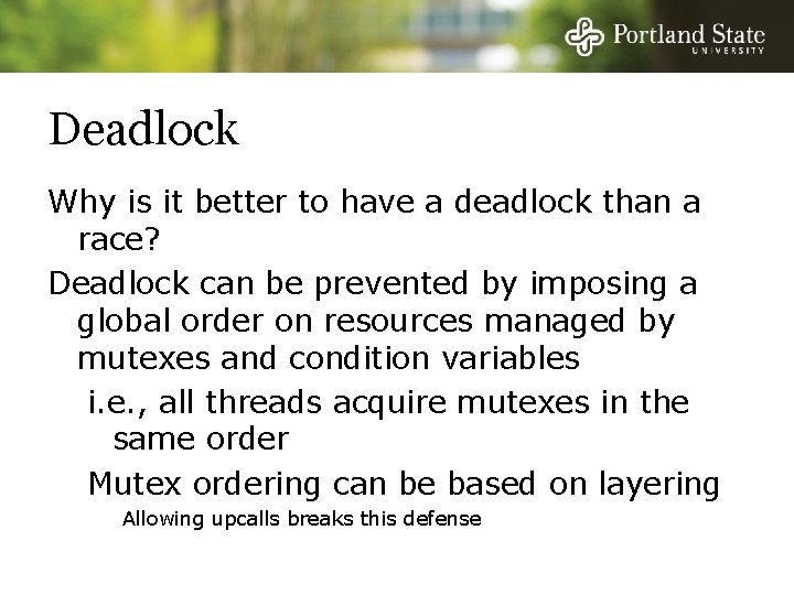 Deadlock Why is it better to have a deadlock than a race? Deadlock can