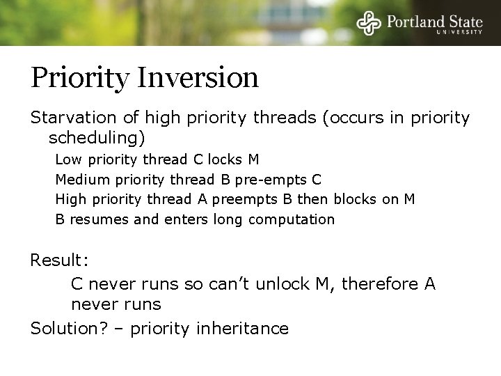 Priority Inversion Starvation of high priority threads (occurs in priority scheduling) Low priority thread