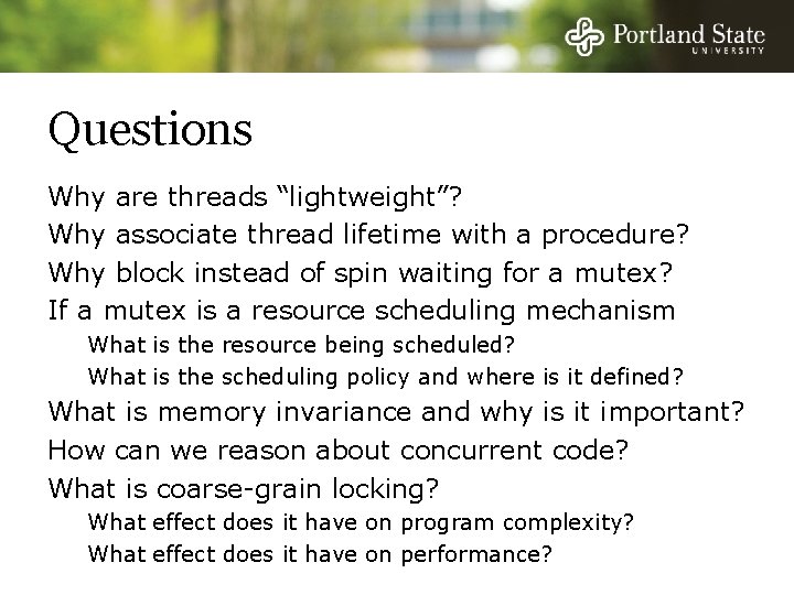 Questions Why are threads “lightweight”? Why associate thread lifetime with a procedure? Why block