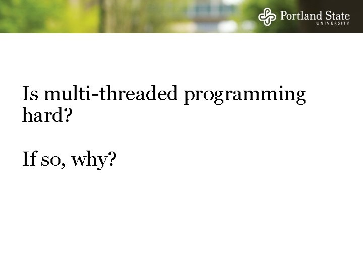 Is multi-threaded programming hard? If so, why? 