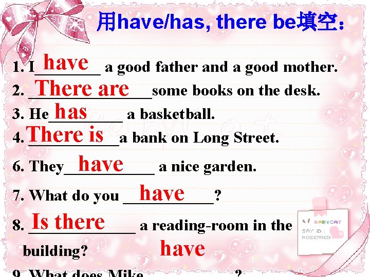用have/has, there be填空： have a good father and a good mother. 1. I____ There