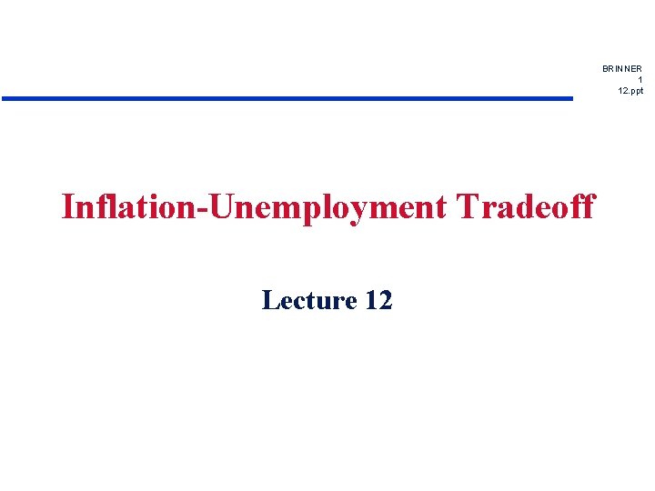 BRINNER 1 12. ppt Inflation-Unemployment Tradeoff Lecture 12 