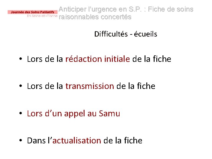 Anticiper l’urgence en S. P. : Fiche de soins raisonnables concertés Difficultés - écueils