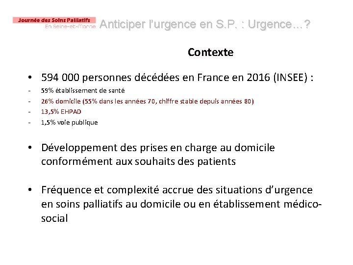 Anticiper l’urgence en S. P. : Urgence…? Contexte • 594 000 personnes décédées en