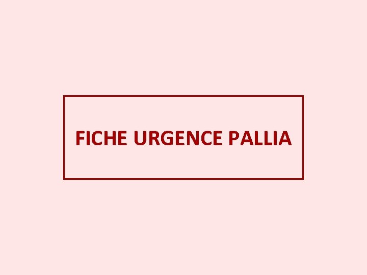 FICHE URGENCE PALLIA 