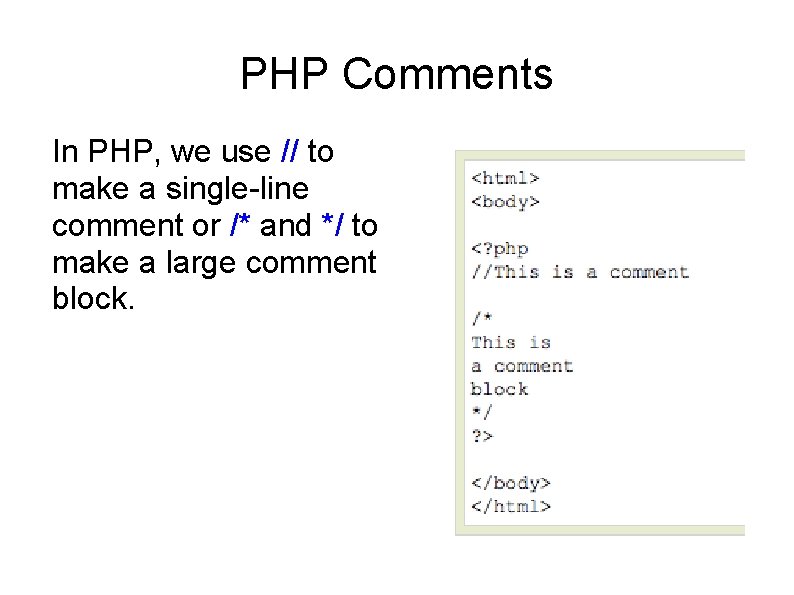 PHP Comments In PHP, we use // to make a single-line comment or /*