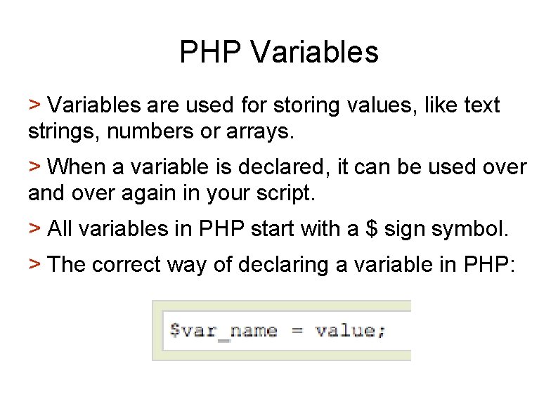 PHP Variables > Variables are used for storing values, like text strings, numbers or