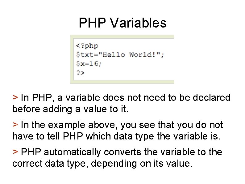 PHP Variables > In PHP, a variable does not need to be declared before