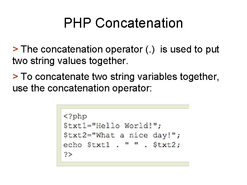 PHP Concatenation > The concatenation operator (. ) is used to put two string