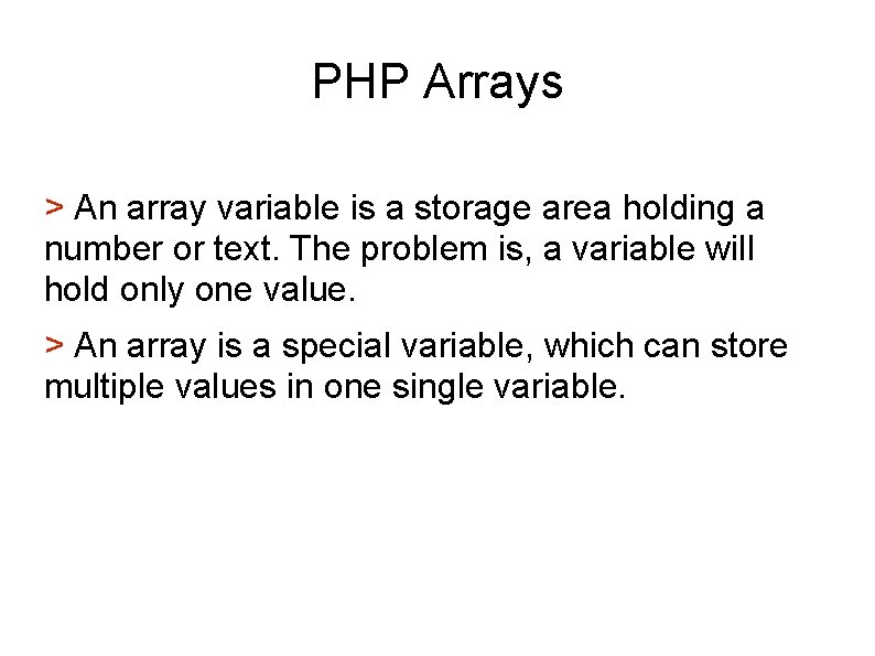 PHP Arrays > An array variable is a storage area holding a number or