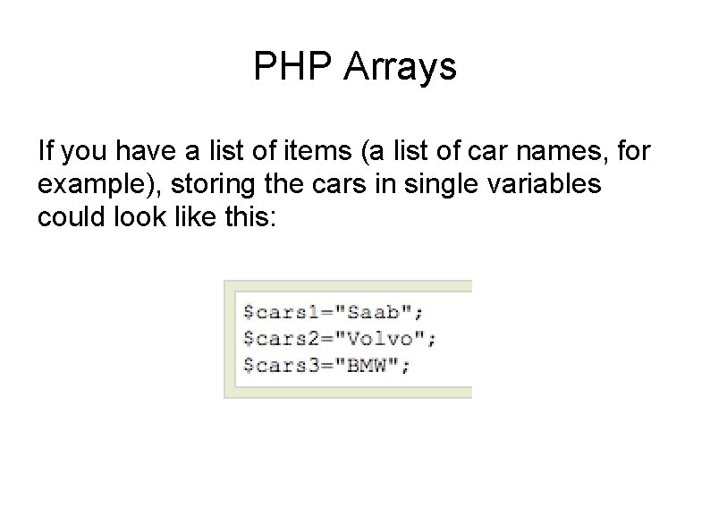 PHP Arrays If you have a list of items (a list of car names,