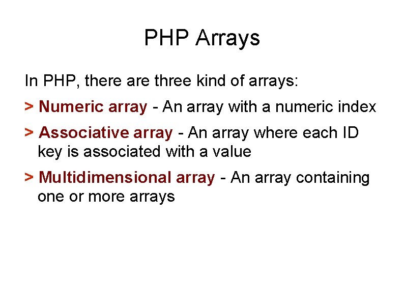 PHP Arrays In PHP, there are three kind of arrays: > Numeric array -