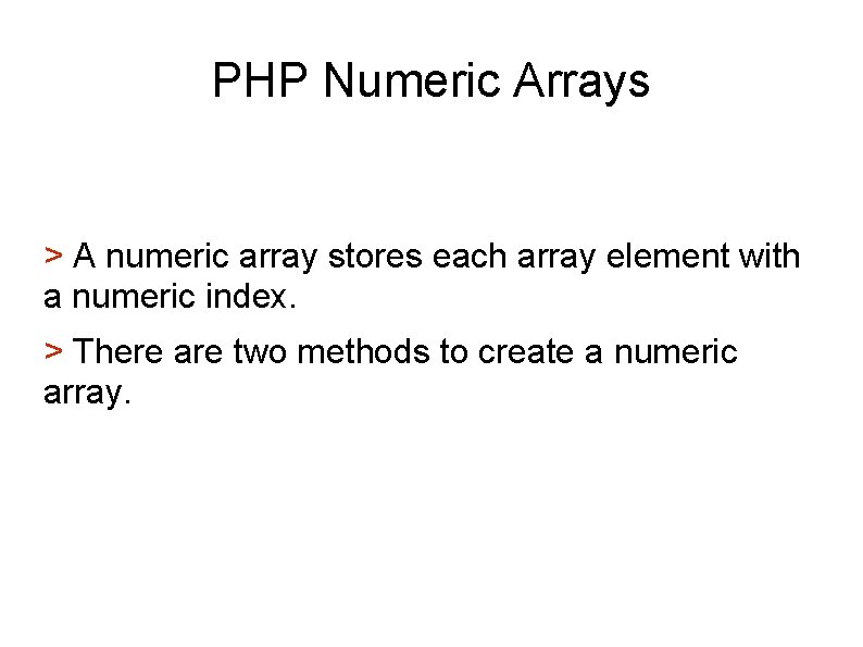 PHP Numeric Arrays > A numeric array stores each array element with a numeric