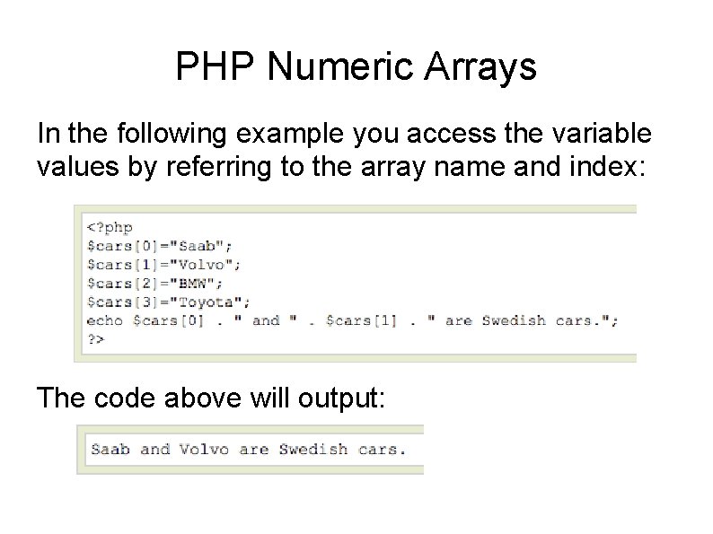 PHP Numeric Arrays In the following example you access the variable values by referring