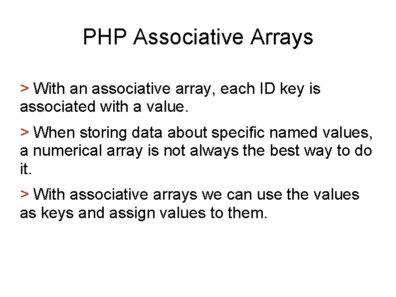 PHP Associative Arrays > With an associative array, each ID key is associated with