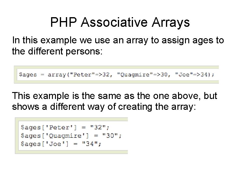 PHP Associative Arrays In this example we use an array to assign ages to