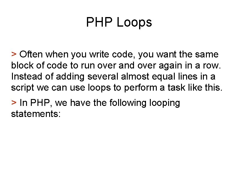 PHP Loops > Often when you write code, you want the same block of