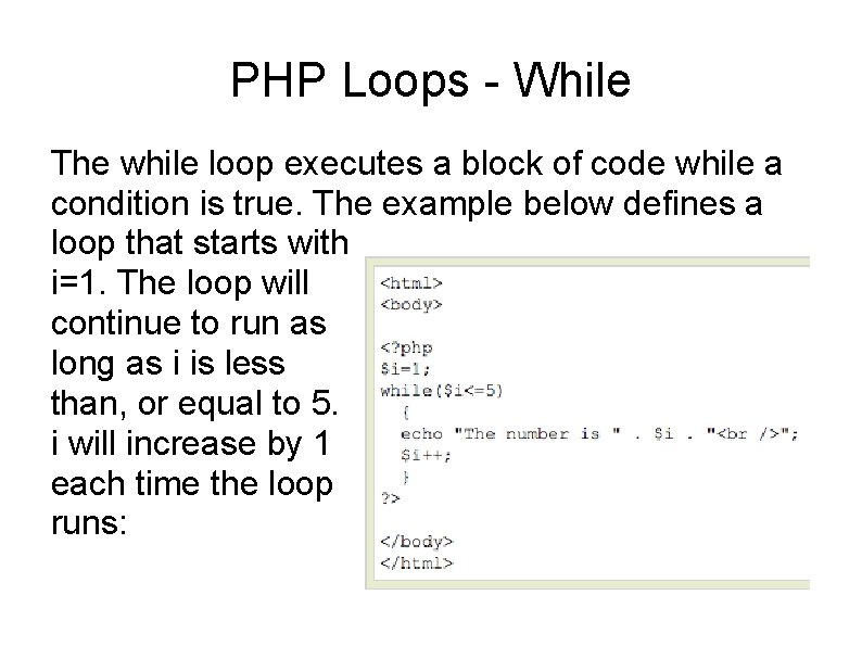 PHP Loops - While The while loop executes a block of code while a
