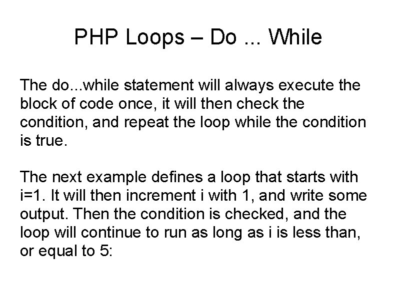 PHP Loops – Do. . . While The do. . . while statement will