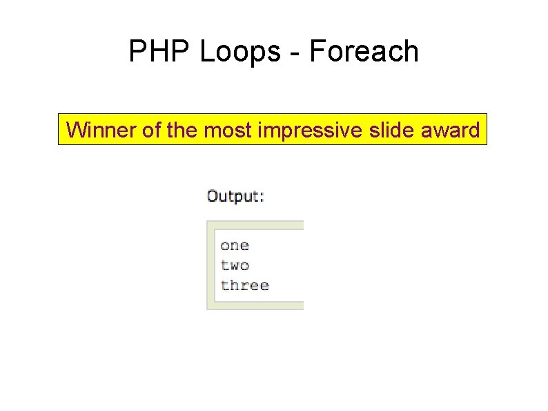 PHP Loops - Foreach Winner of the most impressive slide award 