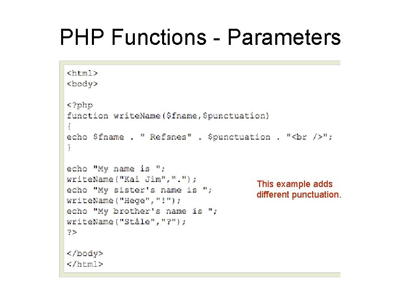 PHP Functions - Parameters This example adds different punctuation. 