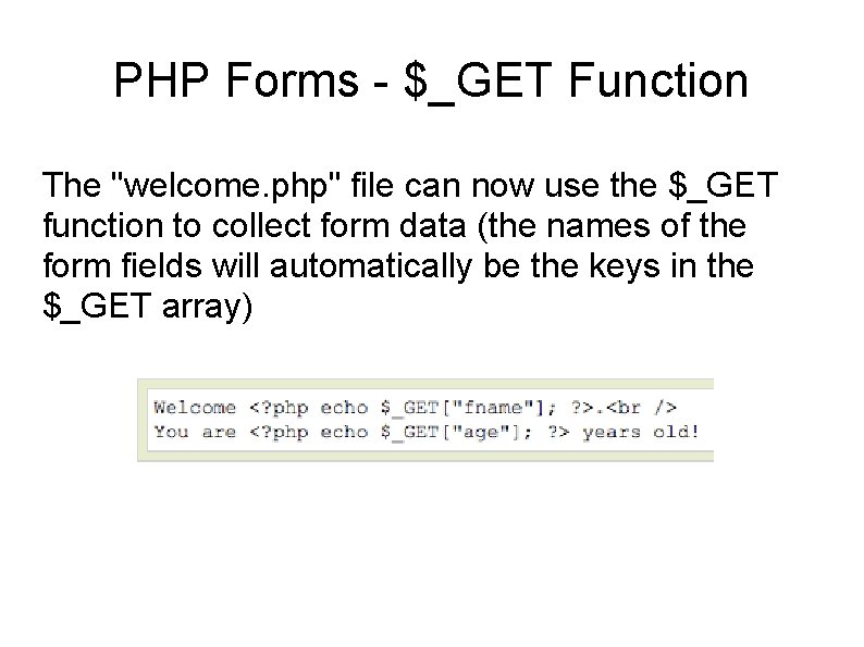 PHP Forms - $_GET Function The "welcome. php" file can now use the $_GET